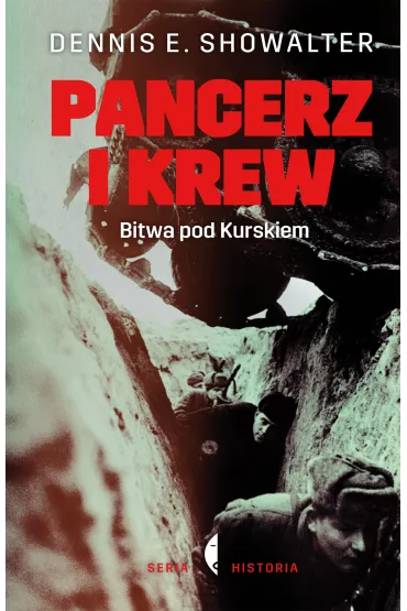 Pancerz i krew. Bitwa pod Kurskiem - Dennis E Showalter