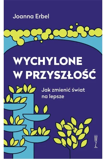 Wychylone w przysz�o��. Jak zmieni� �wiat na lepsze - Joanna  Erbel