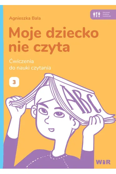 Moje dziecko nie czyta �wiczenia do nauki czytania Zeszyt 3 - Agnieszka Bala