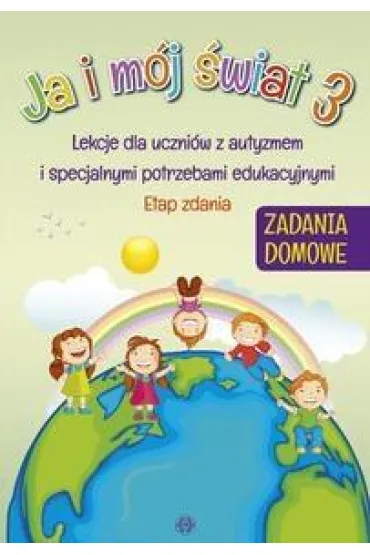 Ja i m�j �wiat 3. Lekcje dla uczni�w z autyzmem i specjalnymi potrzebami edukacyjnymi. Zadanie domowe