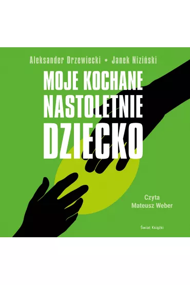 Audiobook Moje kochane nastoletnie dziecko mp3 - Aleksander Drzewiecki, Janek  Nizi�ski