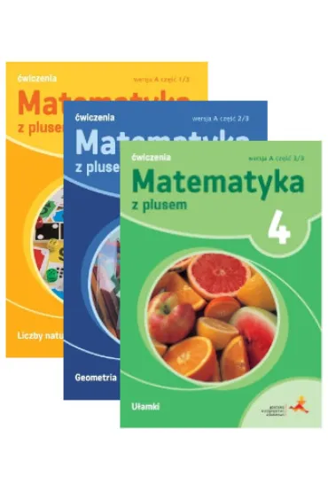 Matematyka z plusem 4. �wiczenia. Liczby naturalne, Geometria, U�amki. Wersja A. Cz�� 1-3 - Ma�gorzata Dobrowolska, Piotr Zarzycki, Stanis�aw Wojtan