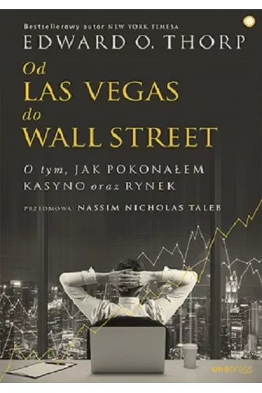 Od Las Vegas do Wall Street. O tym, jak pokona�em kasyno oraz rynek - Edward O Thorp