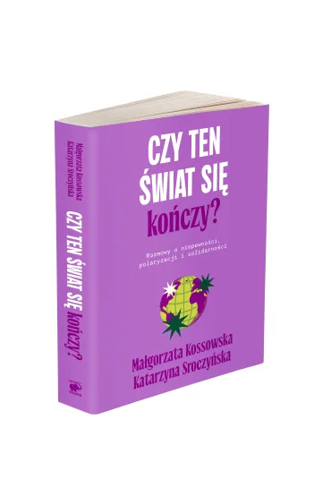 Czy ten �wiat si� ko�czy? - Ma�gorzata Kossowska, Katarzyna  Sroczy�ska