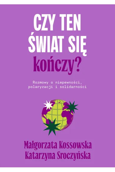 Czy ten �wiat si� ko�czy? - Ma�gorzata Kossowska, Katarzyna  Sroczy�ska