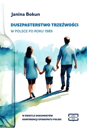 Duszpasterstwo trze�wo�ci w Polsce po roku 1989 w �wietle dokument�w konferencji Episkopatu Polski - Janina Bokun