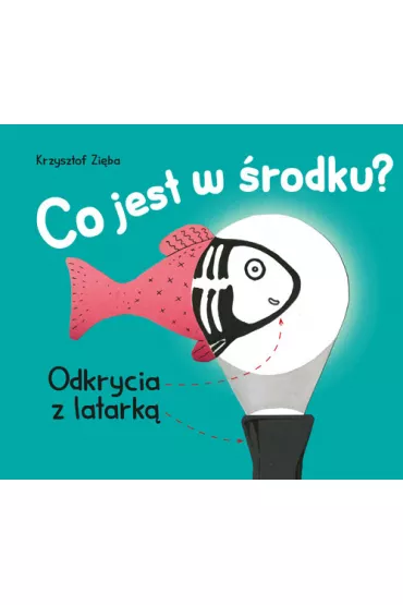 Co jest w �rodku? Odkrycia z latark� - Krzysztof Zi�ba
