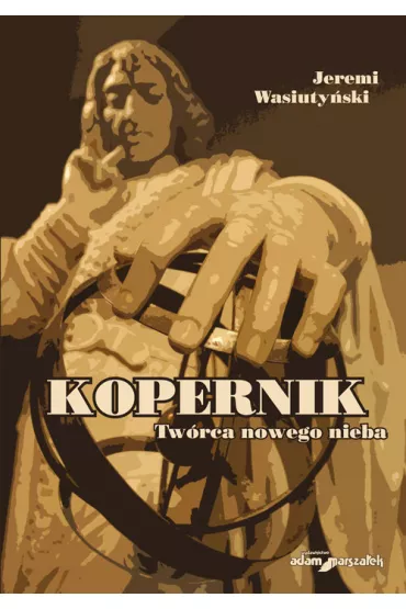 Kopernik Tw�rca nowego nieba - Jeremi Wasiuty�ski