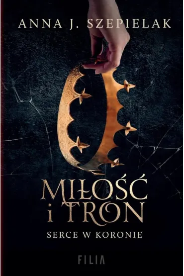 Mi�o�� i tron. Serce w koronie. Tom 1 - Anna J. Szepielak