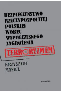eBook Bezpieczestwo Rzeczypospolitej Polskiej wobec wspczesnego zagroenia terroryzmem pdf