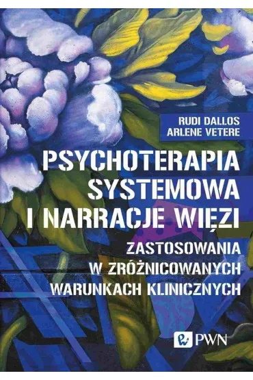 Psychoterapia systemowa i narracje wi�zi - Arlene Vetere, Rudi Dallos, Joanna Banach-Witkowska