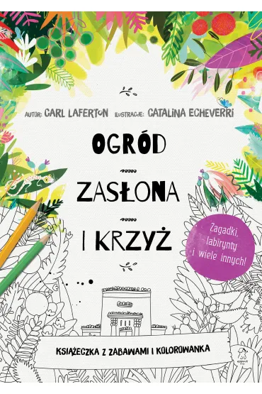 Ogr�d, zas�ona i krzy�. Ksi��eczka z zabawami i kolorowanka - Carl  Laferton