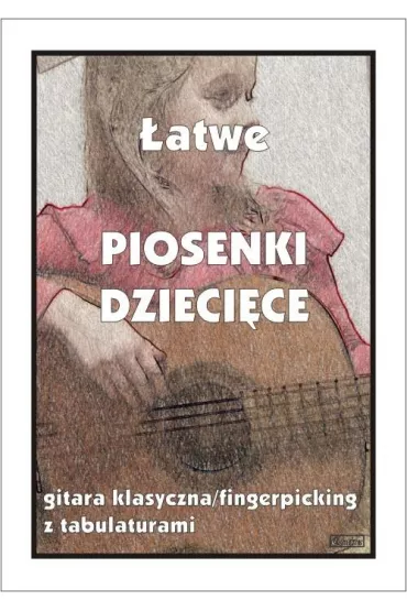 �atwe piosenki dzieci�ce na gitar� klasyczn� - Ma�gorzata  Pawe�ek