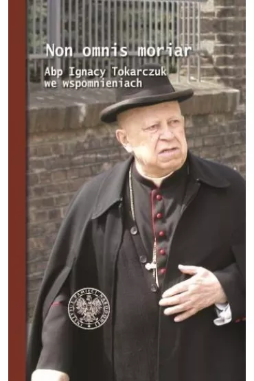 Non omnis moriar. Abp Ignacy T. we wspomnieniach - Mariusz Krzysztofi�ski