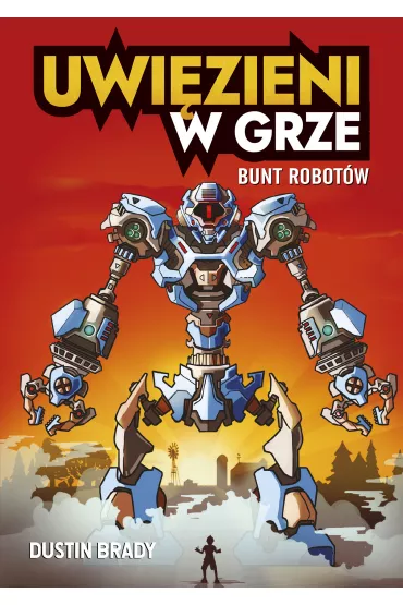 Uwi�zieni w grze. Bunt robot�w - Dustin Brady