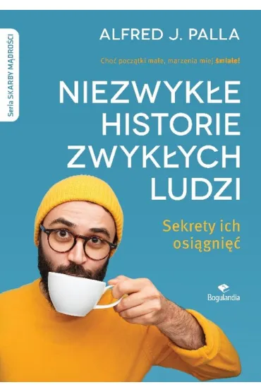 Niezwyk�e historie zwyk�ych ludzi. Sekrety ich osi�gni�� - Alfred Palla