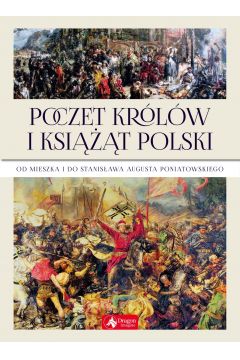 Poczet krlw i ksit Polski Od Mieszka I do Stanisawa Augusta Poniatowskiego