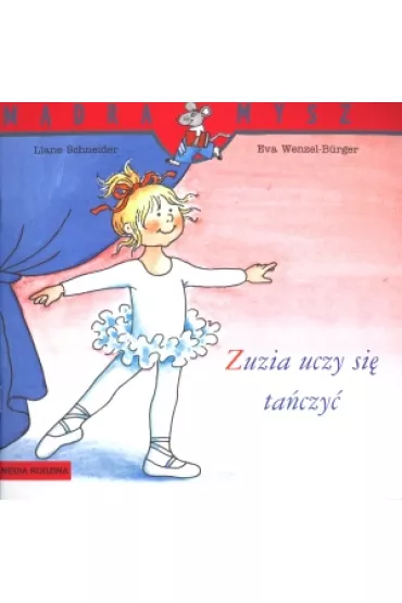 M�dra mysz - Zuzia. Zuzia uczy si� ta�czy� - Eva Wenzel-Burger, Liane Schneider