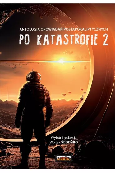 Po katastrofie. Antologia opowiada� postapokaliptycznych. Tom 2 - Wojtek Sede�ko