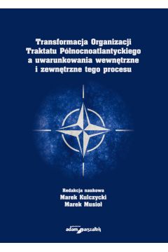 Transformacja Organizacji Traktatu Pnocnoatlantyckiego a uwarunkowania wewntrzne i zewntrzne tego procesu