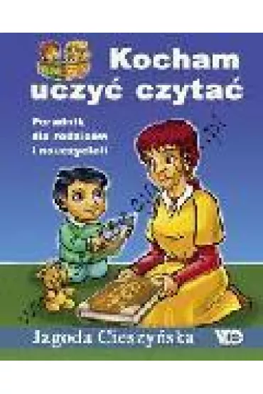 Kocham uczy� czyta�. Poradnik dla rodzic�w i nauczycieli - Jagoda Cieszy�ska