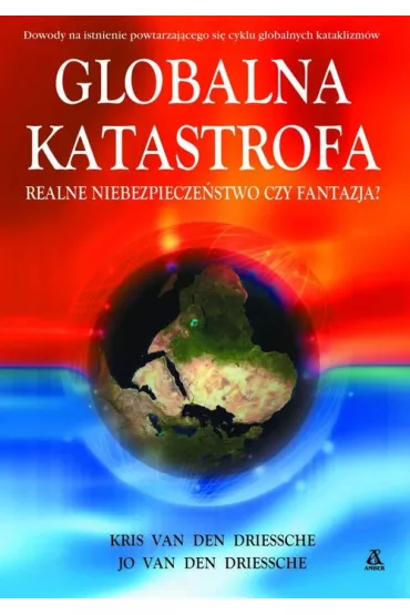 Globalna katastrofa. Realne niebezpiecze�stwo czy fantazja? - Van Den Driessche Kris, Van Den Driessche Jo