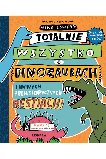 Totalnie wszystko o dinozaurach i innych prehistorycznych bestiach - Mike  Lowery