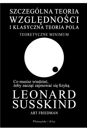 Szczeg�lna teoria wzgl�dno�ci i klasyczna teoria pola. Teoretyczne minimum - Leonard Susskind, Art Friedman