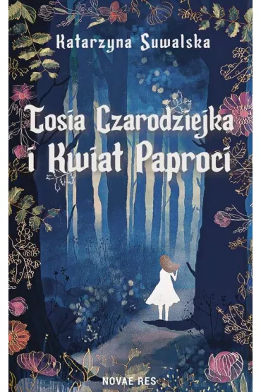 Tosia Czarodziejka i Kwiat Paproci - Katarzyna  Suwalska