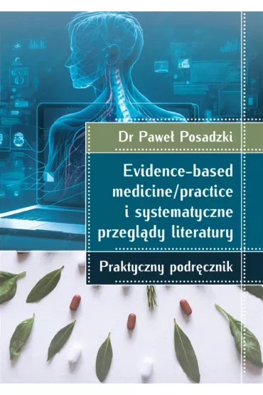 Evidence-based medicine/practice i systematyczne przegl�dy literatury: praktyczny podr�cznik - Pawe� Posadzki
