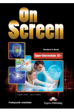 On Screen Upper-Intermediate B2+. Student's Book. Podrcznik wieloletni