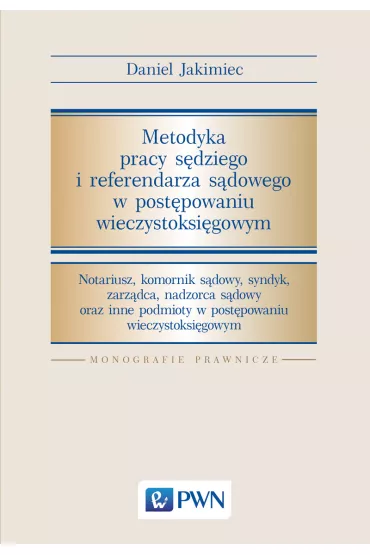 Metodyka pracy s�dziego i referendarza s�dowego w post�powaniu wieczystoksi�gowym - Daniel Jakimiec