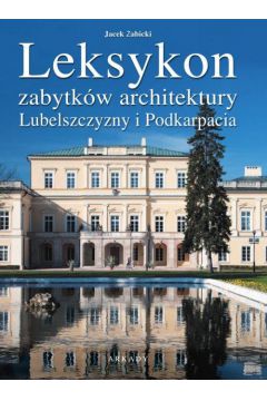 Leksykon zabytkw architektury Lubelszczyzny i..
