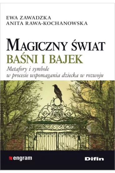Magiczny �wiat ba�ni i bajek. Metafory i symbole w procesie wspomagania dziecka w rozwoju - Anita Rawa-Kochanowska, Ewa Zawadzka