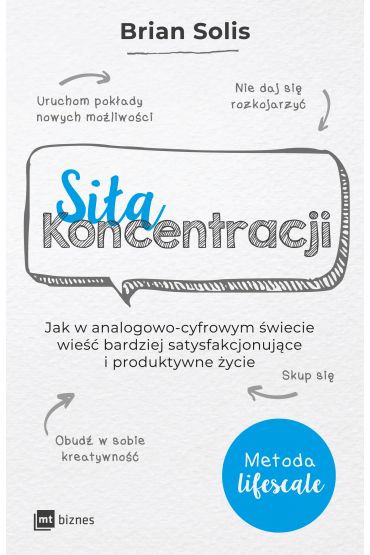 Siła koncentracji. Jak w analogowo-cyfrowym świecie wieść bardziej satysfakcjonujące i produktywne życie