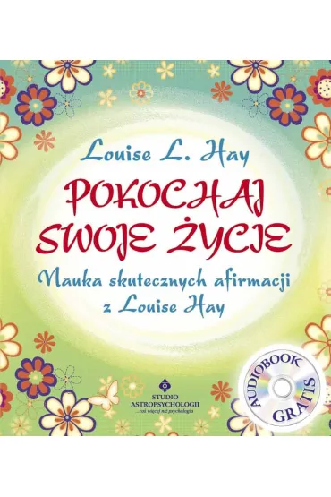 Pokochaj swoje �ycie. Nauka skutecznych afirmacji z Louise Hay + CD - Louise L. Hay