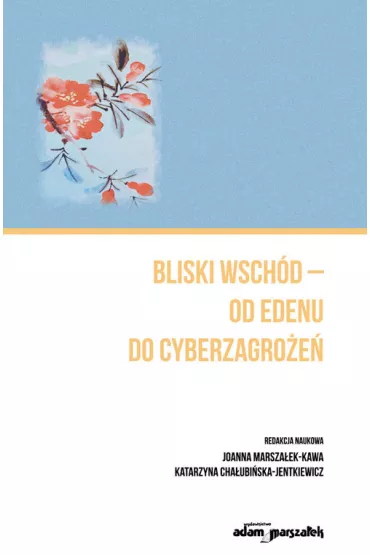 Bliski Wsch�d - od Edenu do cyberzagro�e� - Joanna Marsza�ek-Kawa