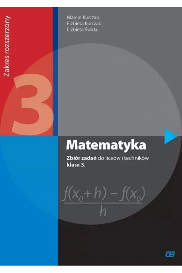 Matematyka. Zbi�r zada� do lice�w i technik�w. Klasa 3. Zakres rozszerzony. Dla absolwent�w GIMNAZJUM - El�bieta Kurczab, El�bieta �wida, Marcin Kurczab