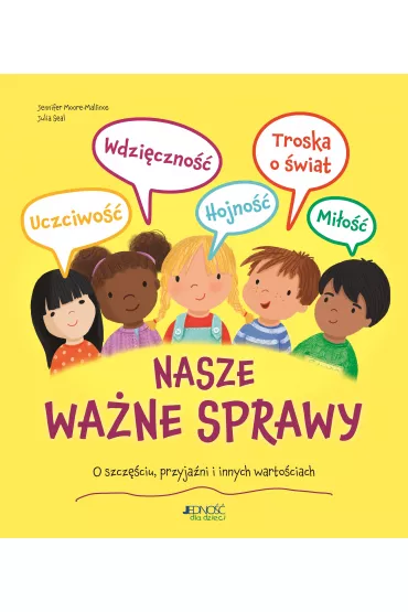 Nasze wa�ne sprawy. O szcz�ciu, przyja�ni i innych warto�ciach - Jennifer Moore-Mallinos