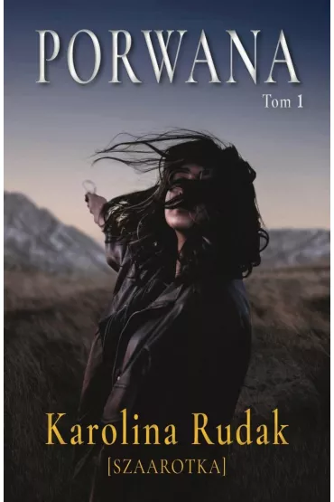 Porwana. Tom 1 - Karolina  Rudak