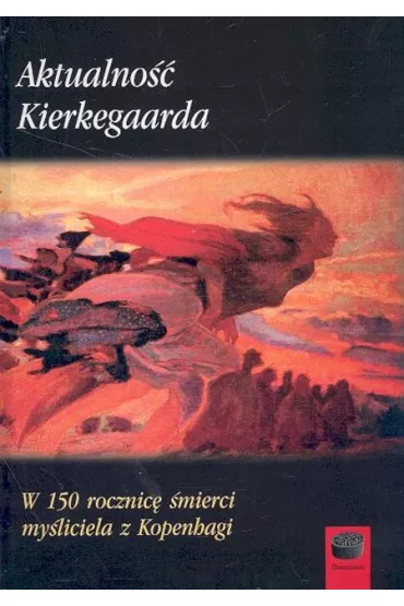 Aktualno�� Kierkegaarda W 150 rocznic� �mierci my�liciela z Kopenhagi - Marek Derewiecki