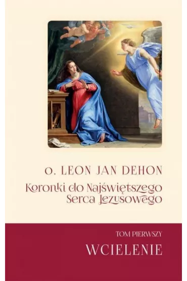 Koronki do Naj�wi�tszego Serca Jezusowego T.1 - Leon Jan Dehon