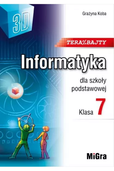 Teraz bajty. Informatyka dla szko�y podstawowej. Klasa 7 - Gra�yna Koba