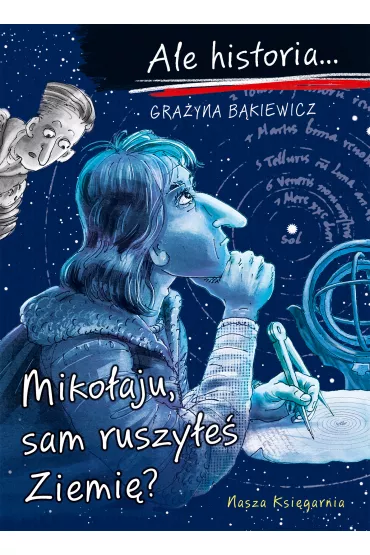 Miko�aju, sam ruszy�e� Ziemi�? Ale historia... - Gra�yna B�kiewicz