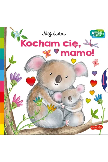 Kocham ci�, mamo! Akademia M�drego Dziecka. M�j �wiat