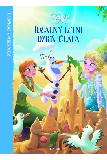 Opowie�ci z Arendelle. Kraina Lodu. Idealny letni dzie� Olafa - Jessica Julius