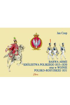 Barwa armii Krlestwa Polskiego 1815-1830 oraz w wojnie polsko-rosyjskiej 1831