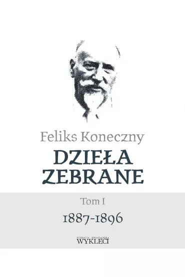 Feliks Koneczny. Dziea zebrane. Tom 1 - Feliks Koneczny