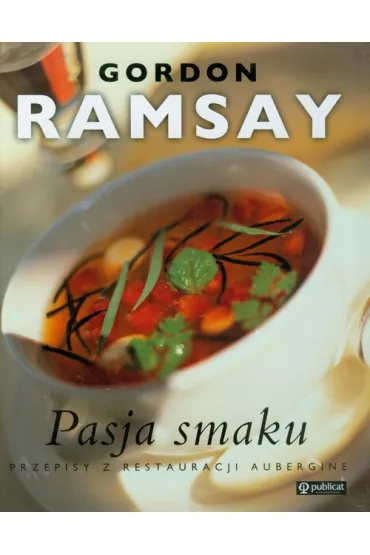 Pasja smaku. Gordon Ramsay - Gordon Ramsay