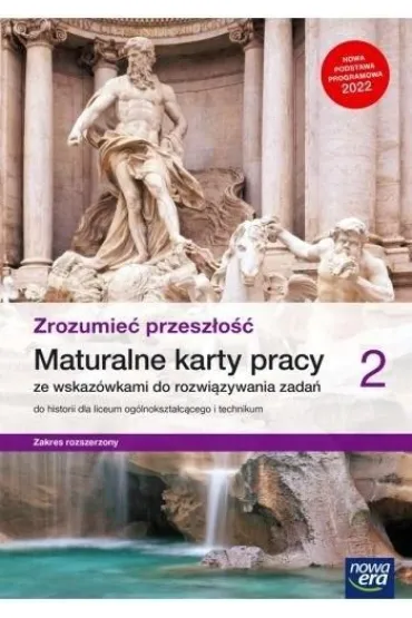 Zrozumie� przesz�o�� 2. Maturalne karty pracy ze wskaz�wkami do rozwi�zywania zada� do historii dla liceum og�lnokszta�c�cego i technikum. Zakres rozszerzony. Edycja 2022 - Robert �niegocki, W�odzimierz Kowalczyk